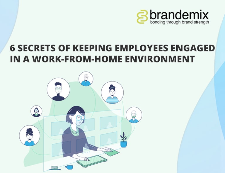 6 Secrets of Keeping Employees Engaged in a Work-From-Home Environment